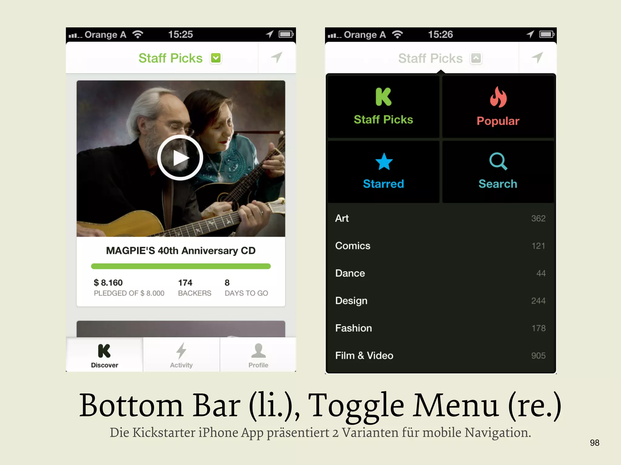 Bottom Bar (li.), Toggle Menu (re.)
Die Kickstarter iPhone App präsentiert 2 Varianten für mobile Navigation.

98

 