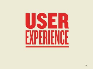 USER
EXPERIENCE

52

 