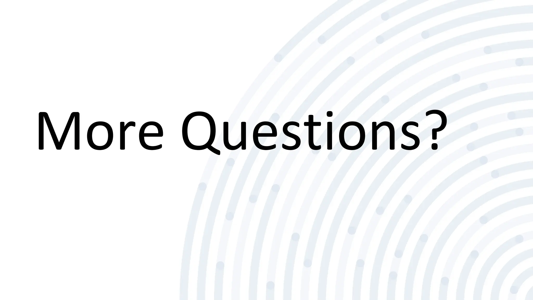 More Questions?
 