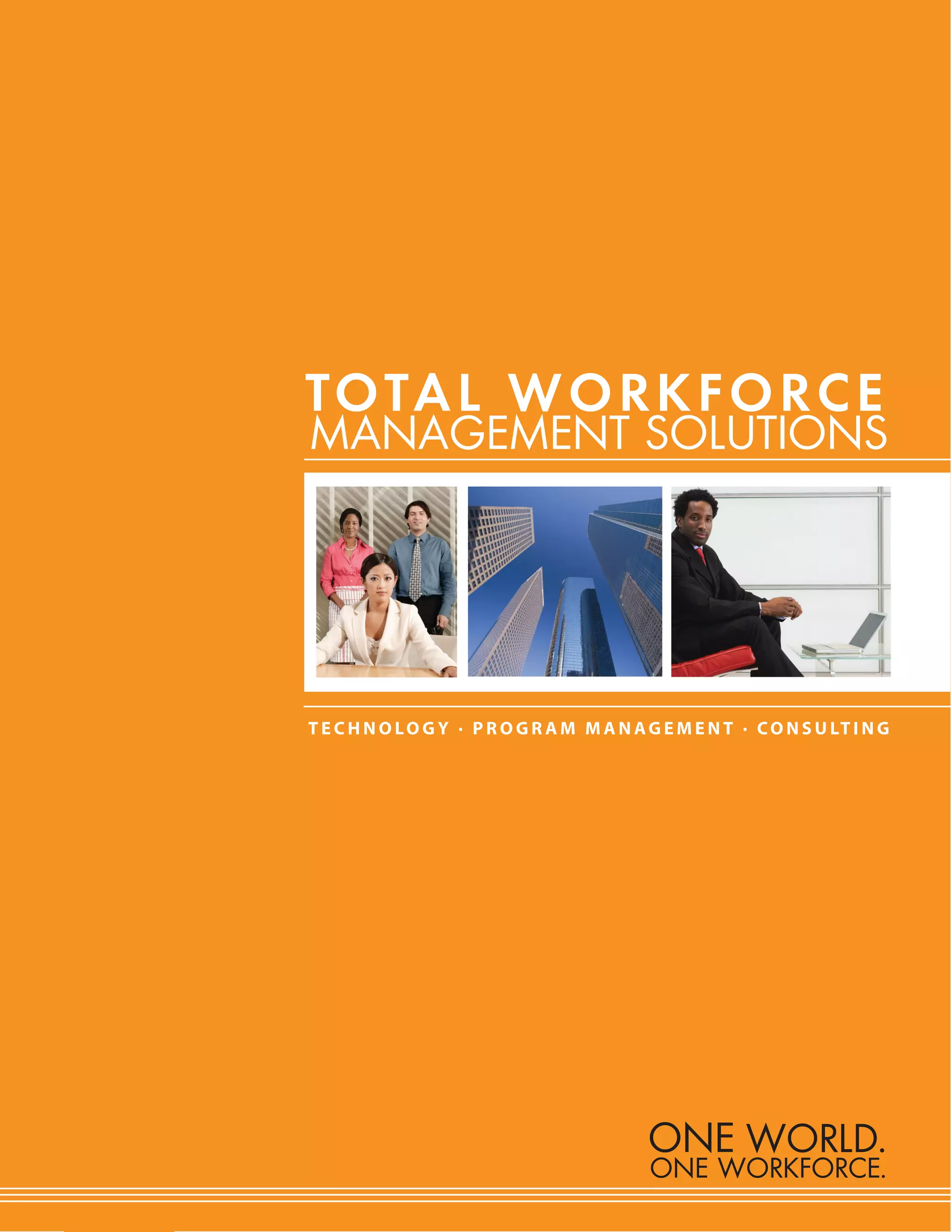TO TA L W O R K F O R C E
MANAGEMENT SOLUTIONS




              ONE WORLD.
              ONE WORKFORCE.
 
