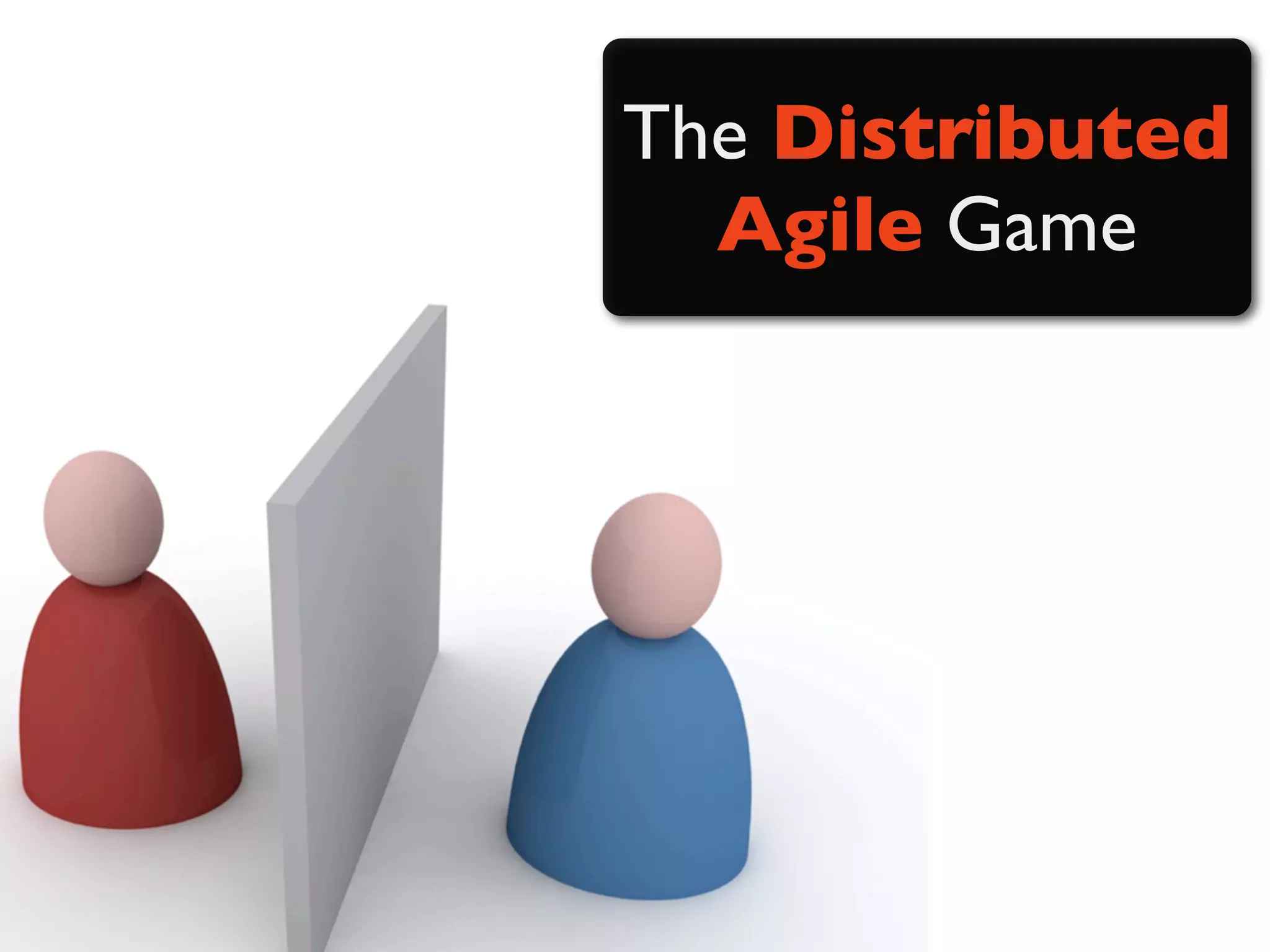 The Distributed
  Agile Game
 