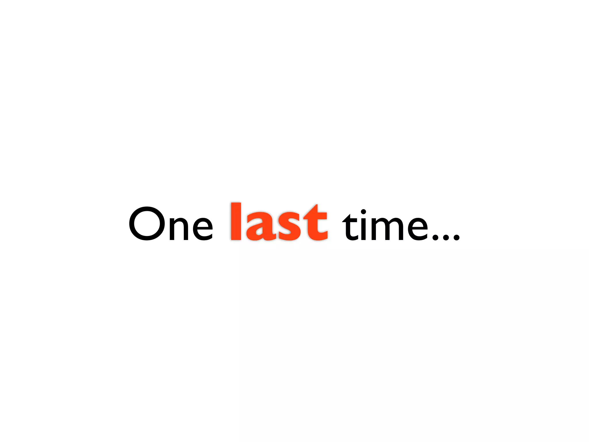One last time...
 
