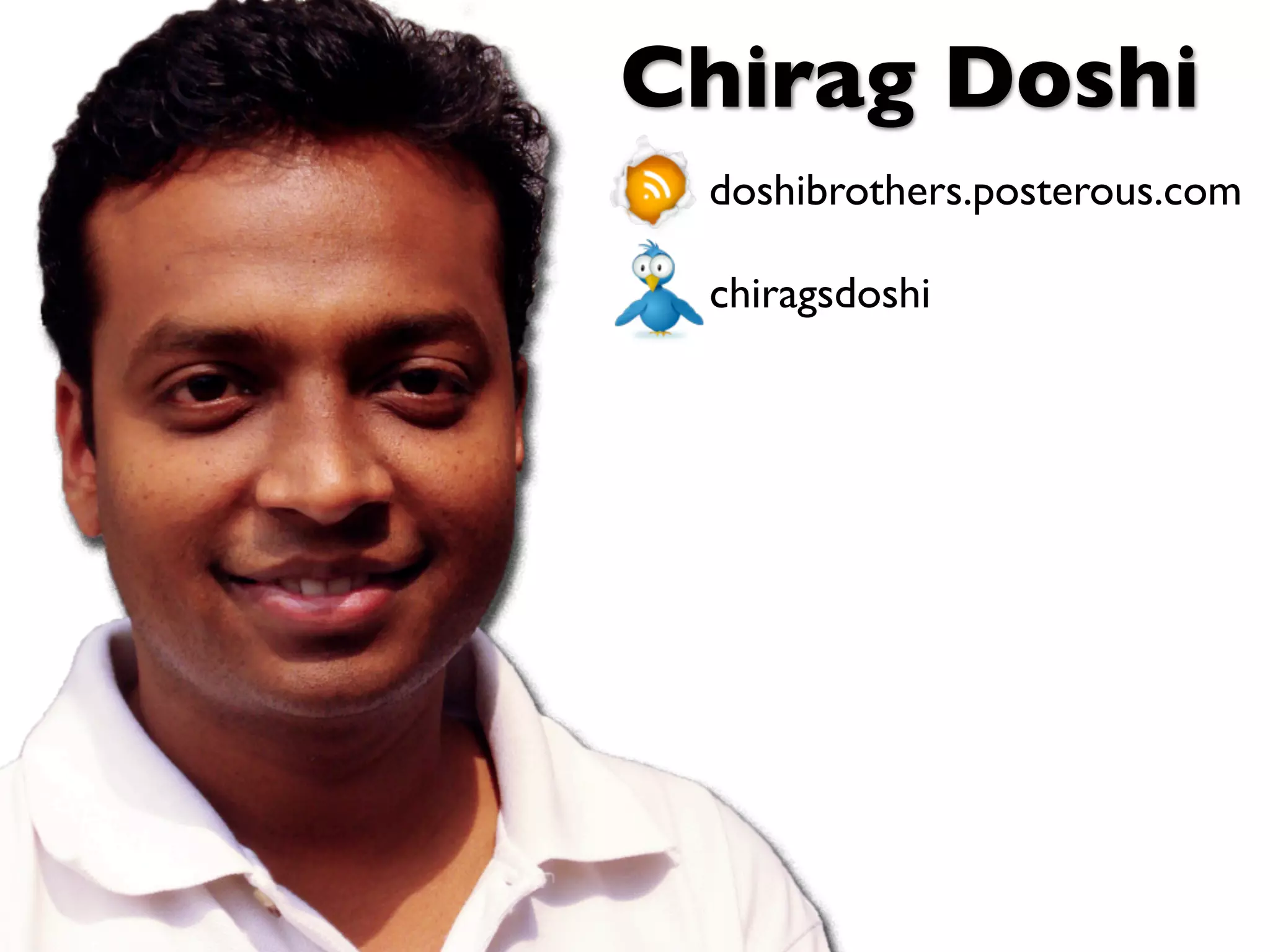 Chirag Doshi
 doshibrothers.posterous.com

 chiragsdoshi
 