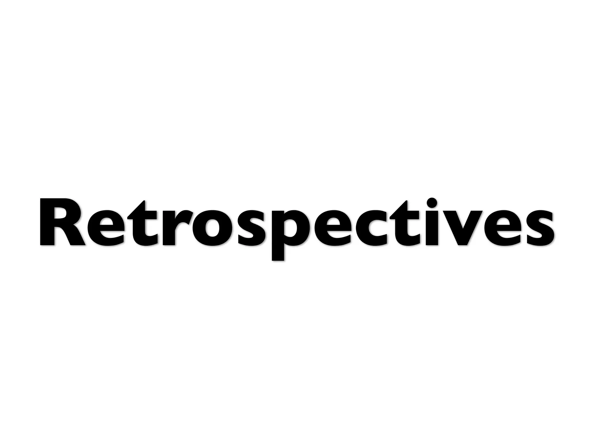 Retrospectives
 