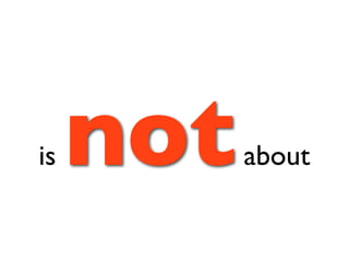 is   not   about
 