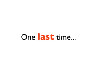 One last time...
 