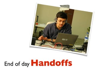 End of day Handoffs
 
