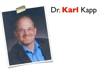 Dr. Karl Kapp
 