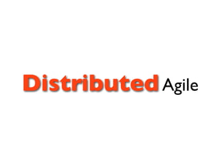 Distributed Agile
 