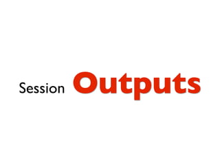 Session   Outputs
 
