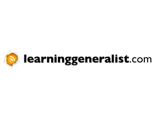 learninggeneralist.com
 