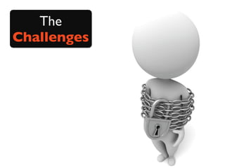 The
Challenges
 