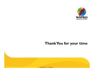 © 2010 Wipro Ltd - Confidential10
ThankYou for your time
 
