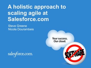 A holistic approach to scaling agile  at Salesforce.com Agile 2010 Conference Orlando, Florida Steve Greene Nicola Dourambeis 