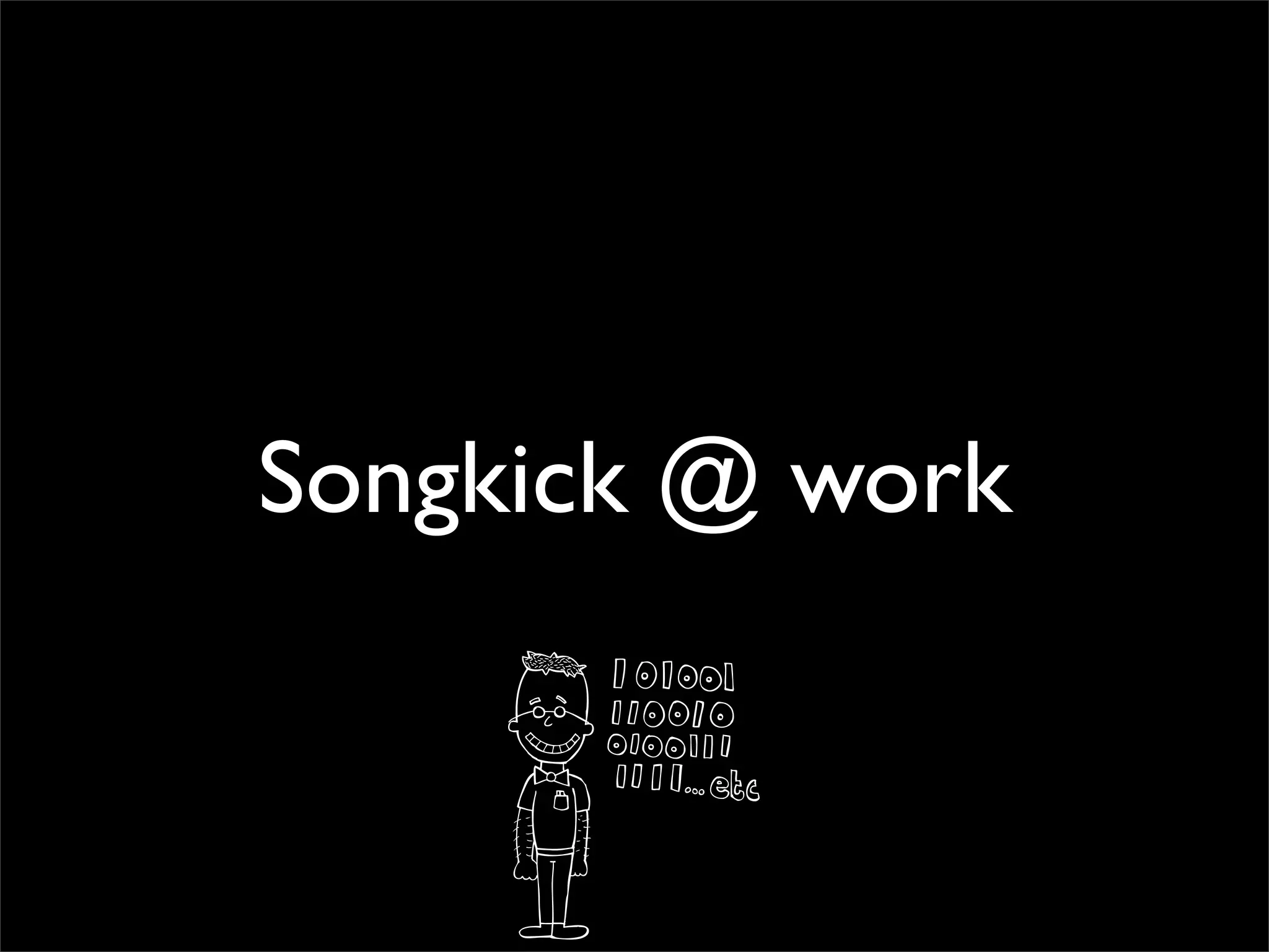 Songkick @ work
 