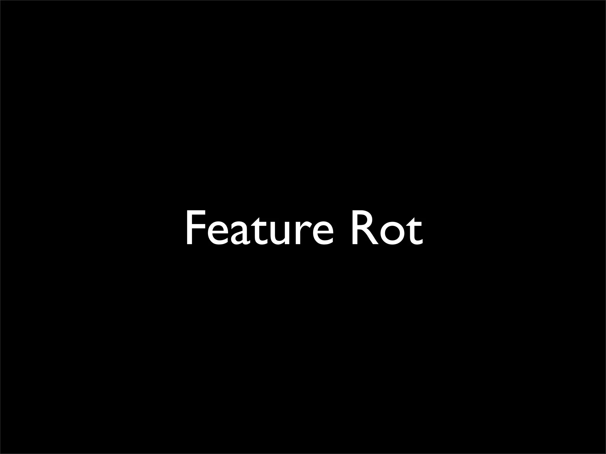Feature Rot
 