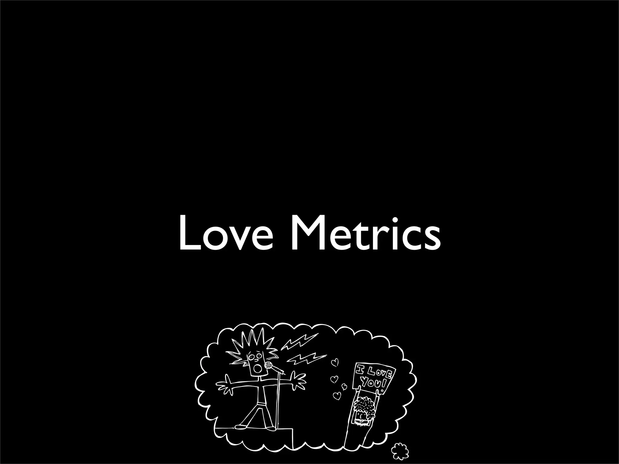 Love Metrics
 