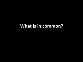 What is in common?
 