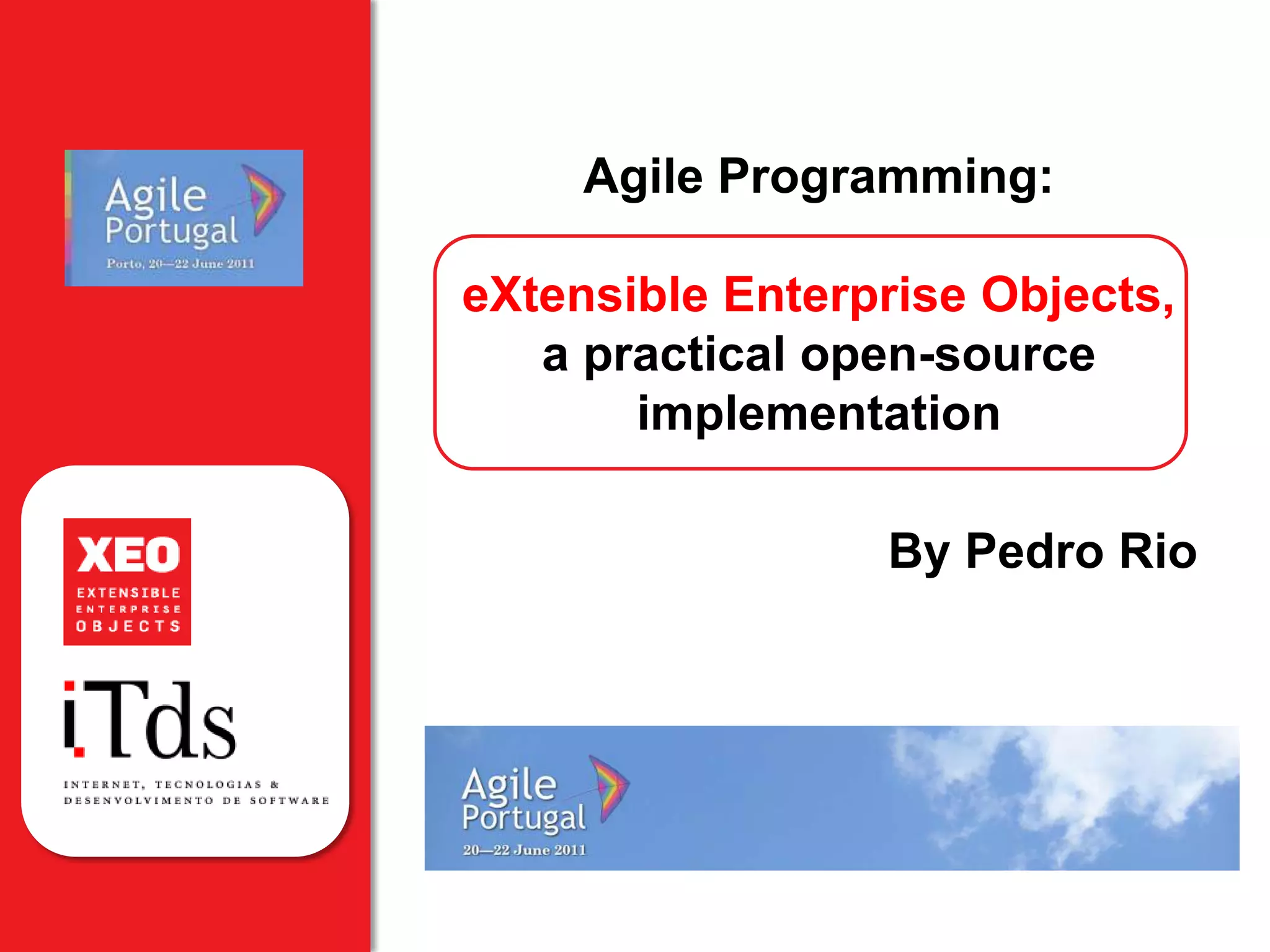 Agile Programming: eXtensible Enterprise Objects, a practical open-source implementationBy Pedro Rio