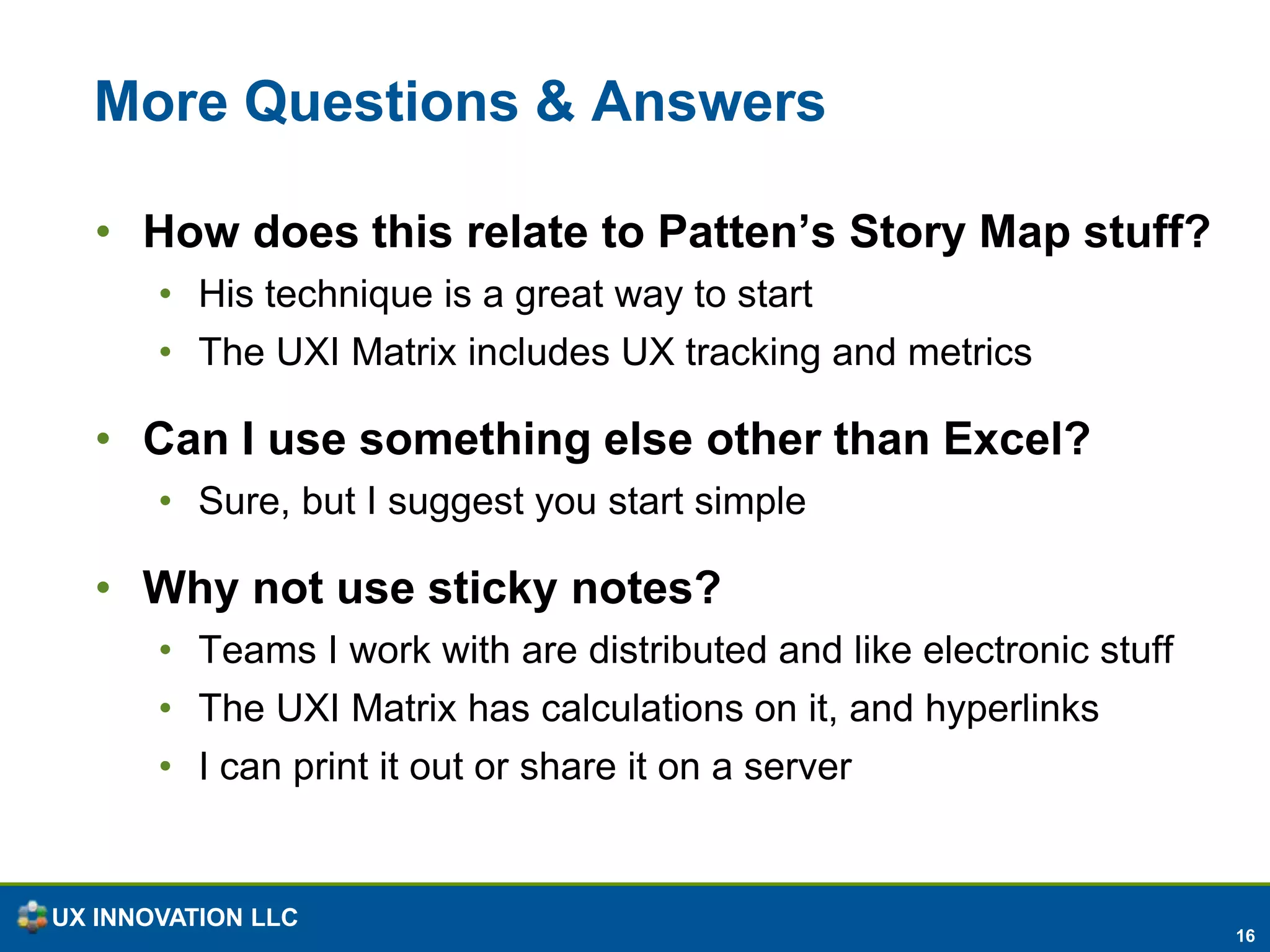 Changes Via Values and VisibilityNew Values: UX Matters, Involve UsersInvolve users early and oftenWaiting until the end is the waterfall wayThe definition of “done” can only be determined by usersMore Visibility: Tracking via UXI MatrixTrack UX deliverables—who’s doing what?Have we validated our stories with users? Did the iteration feedback include user feedback?Can they use it? Do they like it? Would they recommend it?Is the UX getting better? What are we doing about it?
