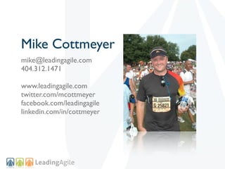 Mike Cottmeyer
mike@leadingagile.com
404.312.1471

www.leadingagile.com
twitter.com/mcottmeyer
facebook.com/leadingagile
l...