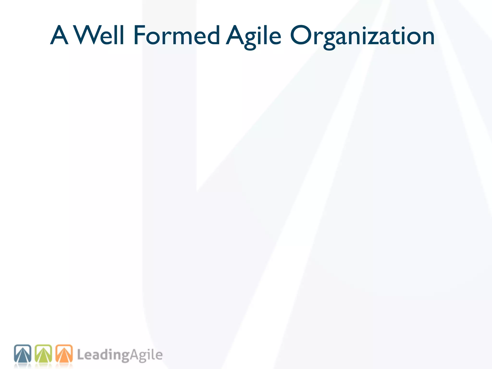 A Well Formed Agile Organization
 