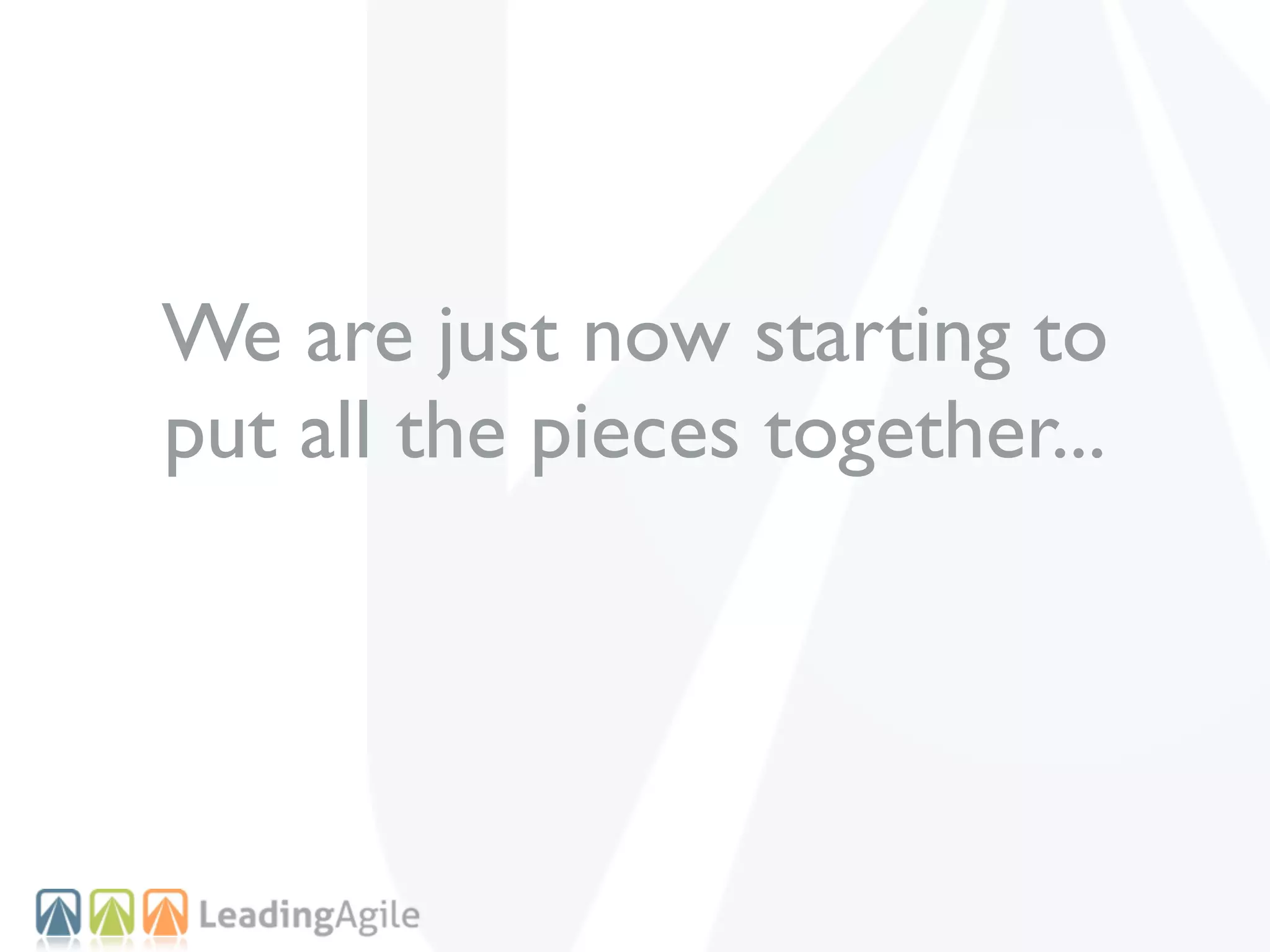 We are just now starting to
put all the pieces together...
 