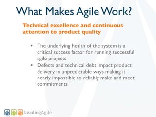 What Makes Agile Work?
 Technical excellence and continuous
 attention to product quality

   • The underlying health of t...