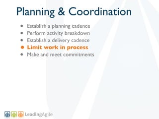 Planning & Coordination
• Establish a planning cadence
• Perform activity breakdown
• Establish a delivery cadence
• Limit...
