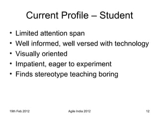 Current Profile – Student <ul><li>Limited attention span </li></ul><ul><li>Well informed, well versed with technology </li...