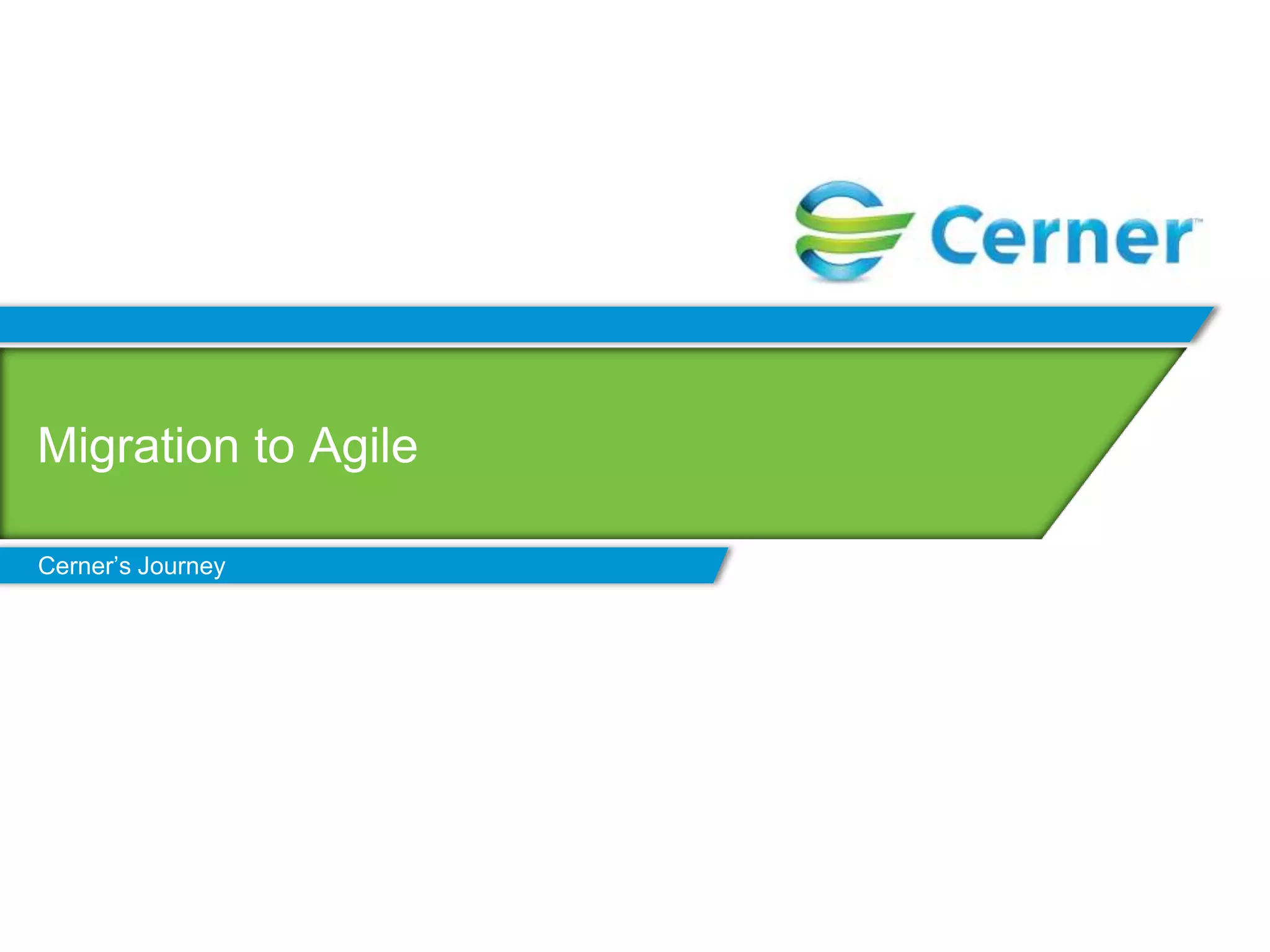Migration to Agile

Cerner’s Journey
 