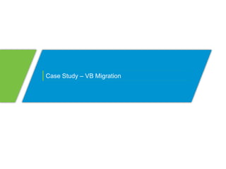Case Study – VB Migration
 