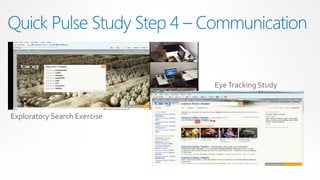Quick Pulse Study Step 4 – Communication


                              Eye Tracking Study


Exploratory Search Exercise
 