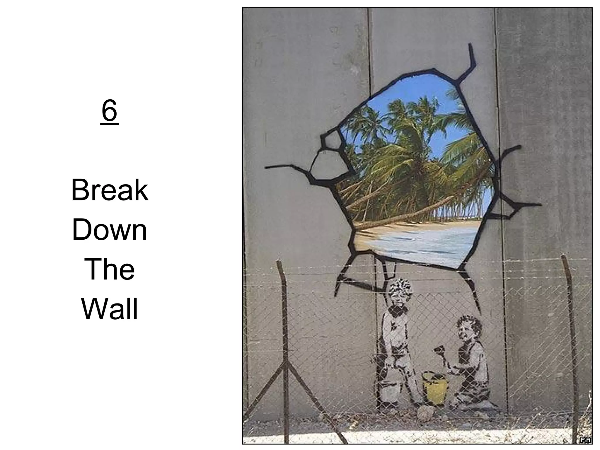 6

Break
Down
 The
 Wall
 