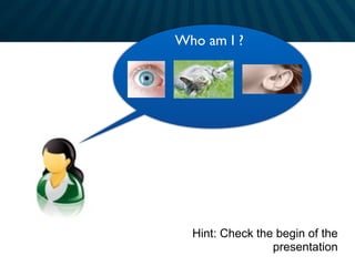 Who am I ?
Hint: Check the begin of the
presentation
 