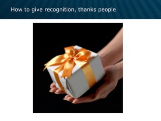 How to give recognition, thanks people
 