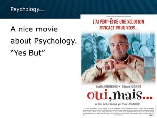 Psychology...
A nice movie
about Psychology.
“Yes But”
 