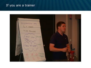 If you are a trainer
 