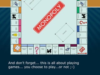 And don’t forget... this is all about playing
games... you choose to play...or not ;-)
 