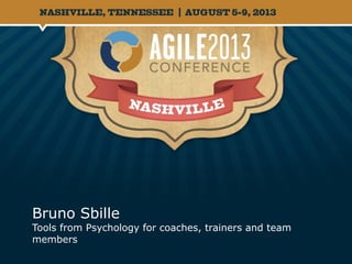 Bruno Sbille
Tools from Psychology for coaches, trainers and team
members
 