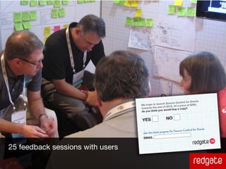 25 feedback sessions with users
 