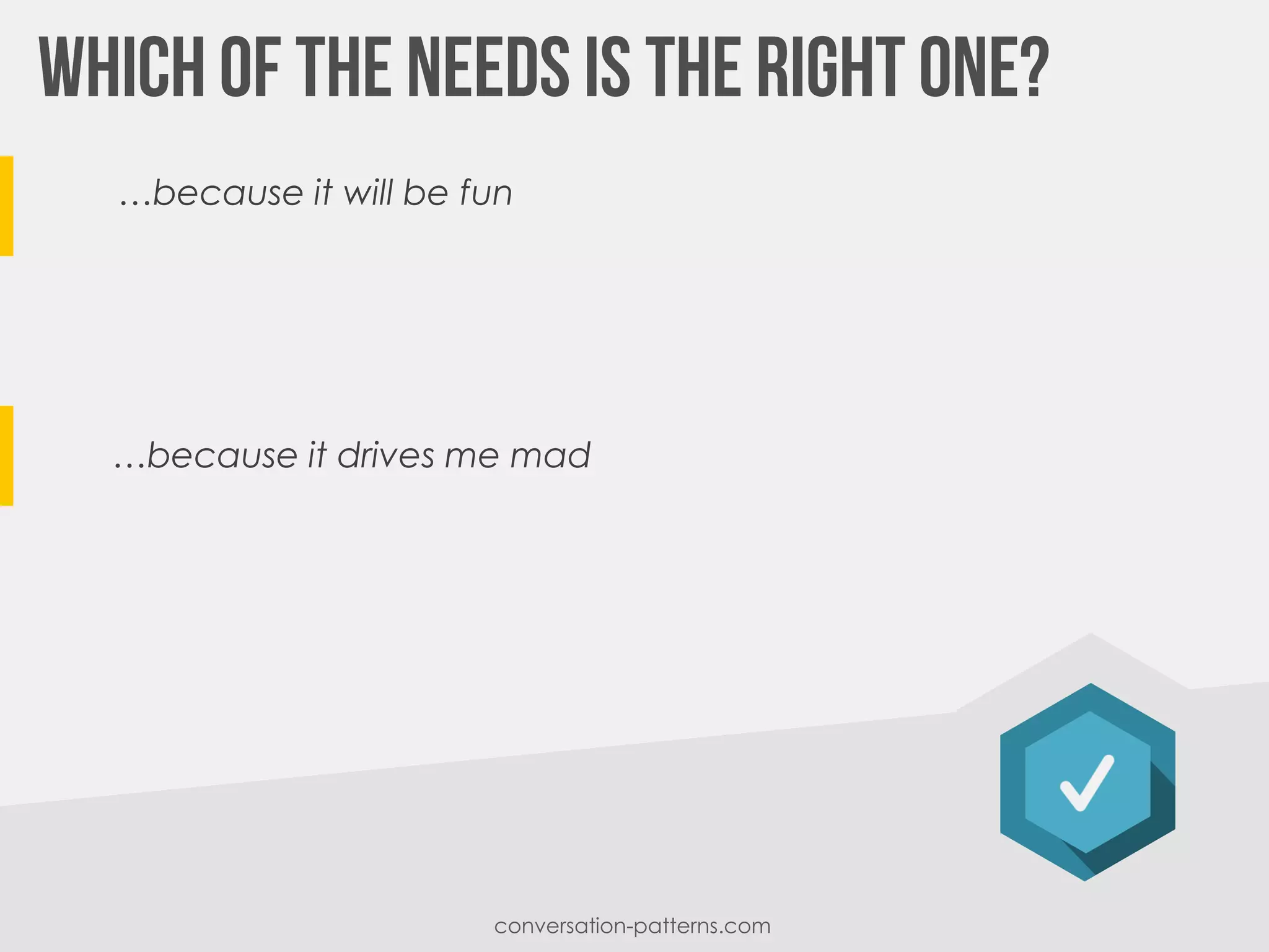 …because it will be fun
conversation-patterns.com
…because it drives me mad
 