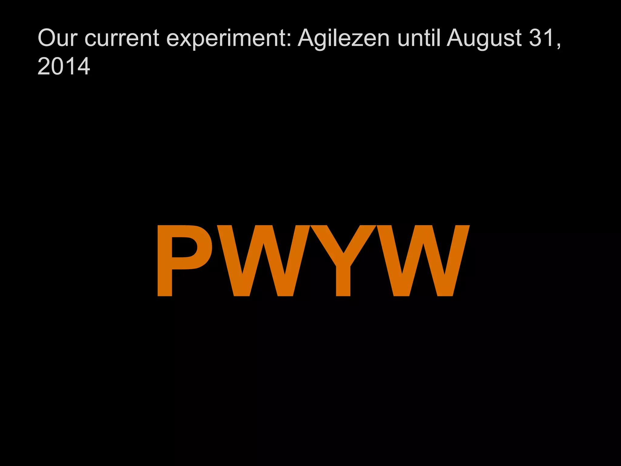PWYW
Our current experiment: Agilezen until August 31,
2014
 
