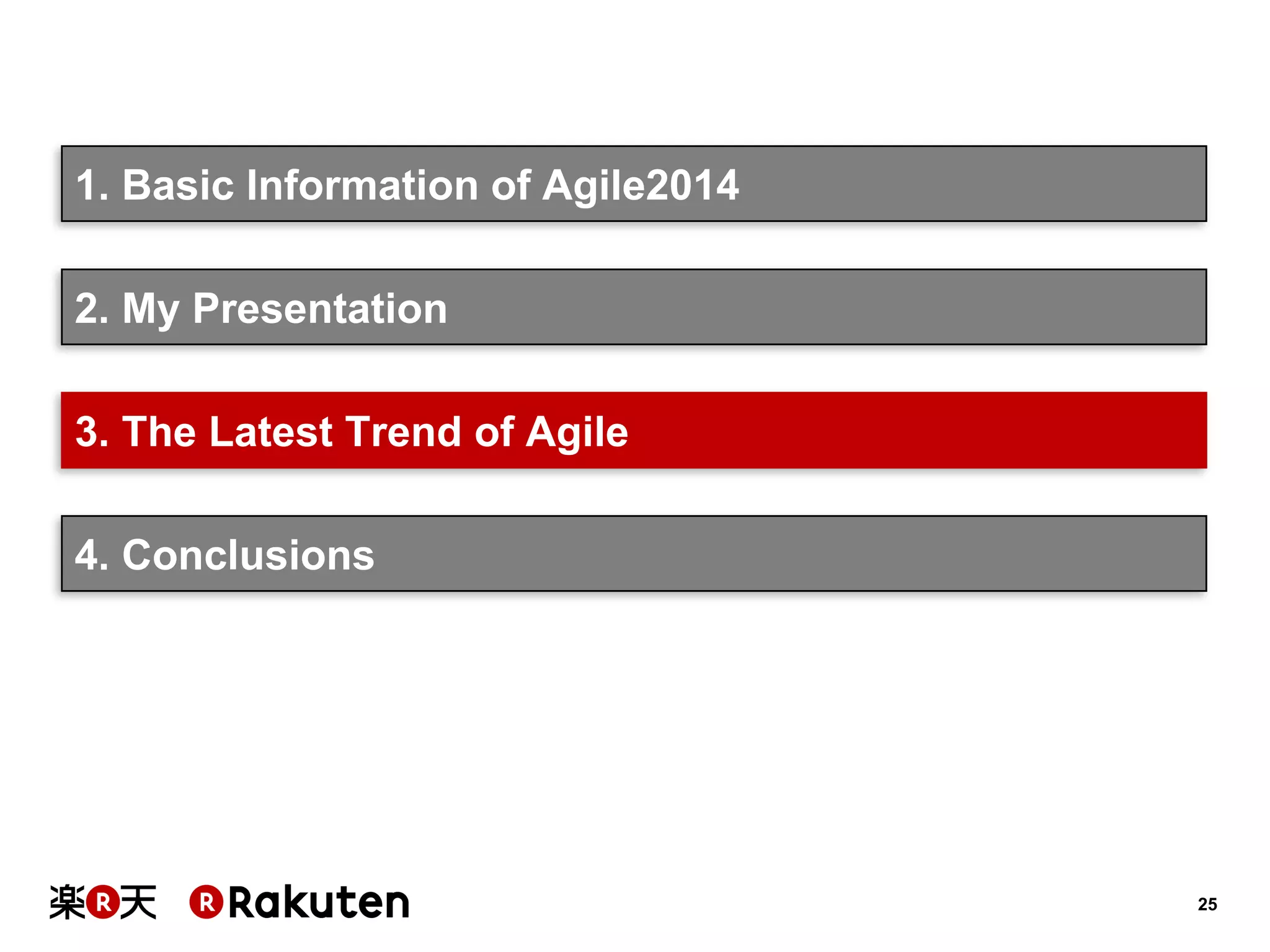 25 
1. Basic Information of Agile2014 
3. The Latest Trend of Agile 
2. My Presentation 
4. Conclusions  