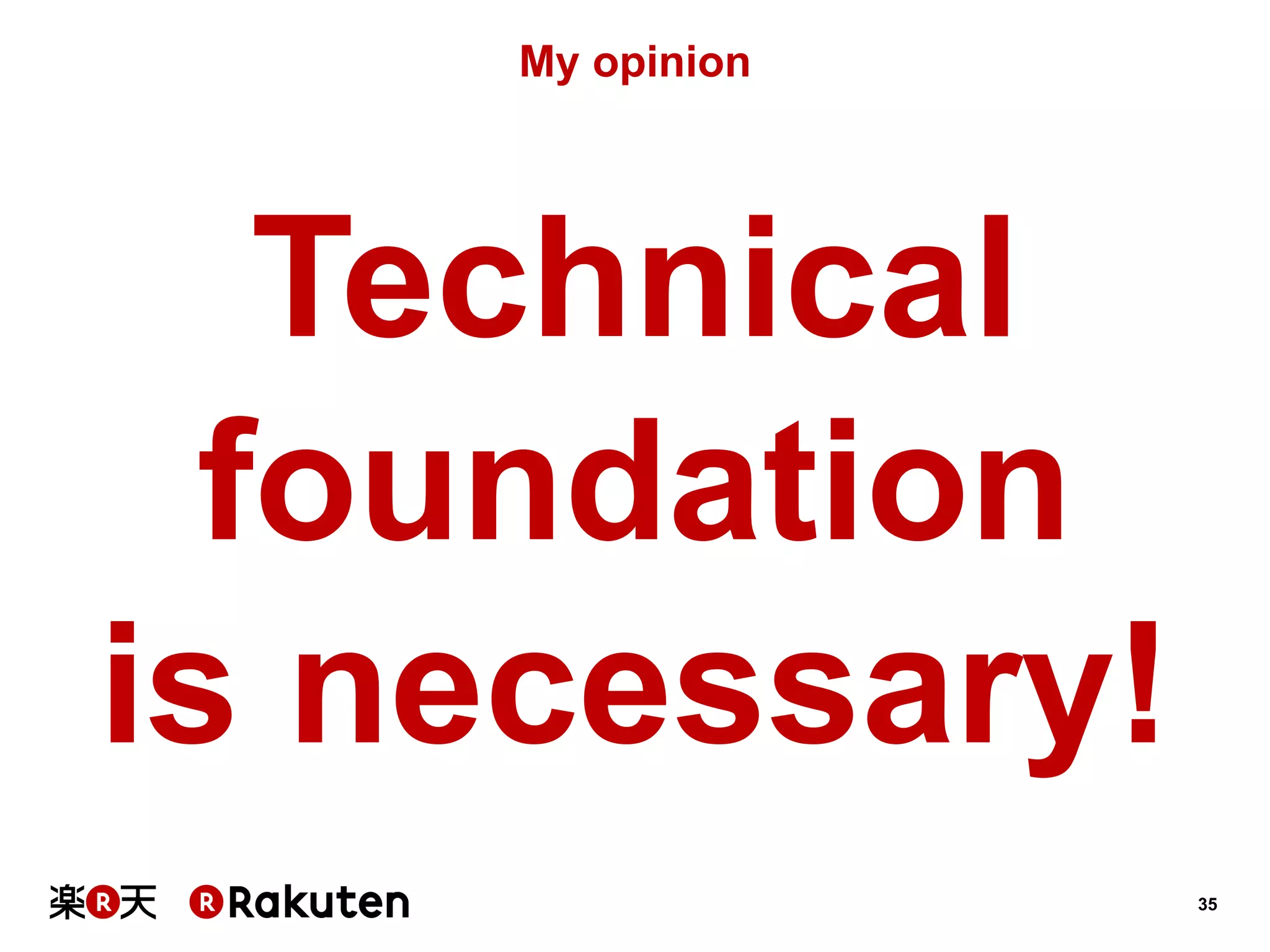 35 
My opinion 
Technical 
foundation 
is necessary!  