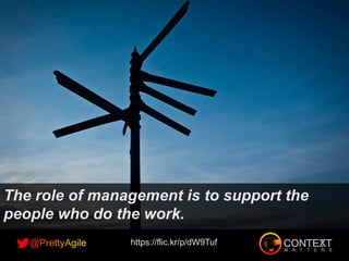 The role of management is to support the
people who do the work.
https://flic.kr/p/dW9Tuf
 