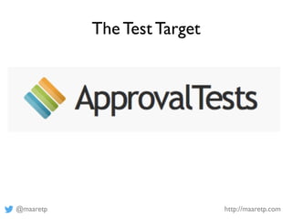 @maaretp http://maaretp.com
The Test Target
 