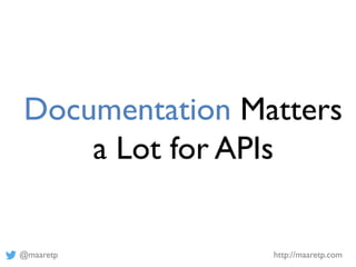 @maaretp http://maaretp.com
Documentation Matters
a Lot for APIs
 
