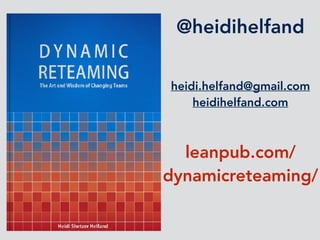 leanpub.com/
dynamicreteaming/
@heidihelfand
heidi.helfand@gmail.com 
heidihelfand.com
 