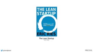 The Lean Startup
Eric Ries
@davidjbland
 